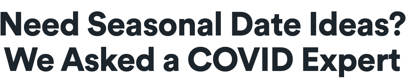 Need seasonal date ideas? We asked a COVID expert