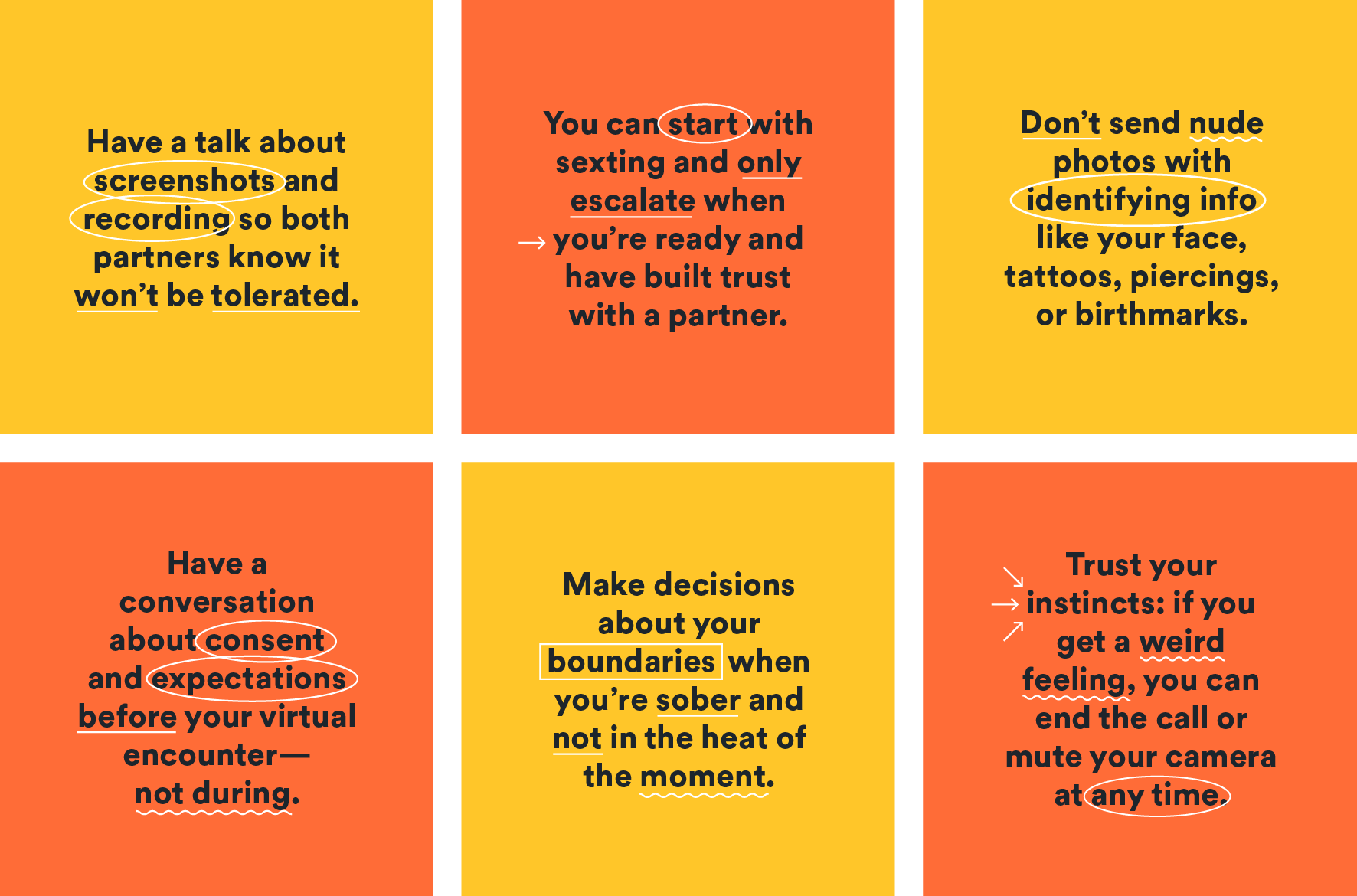 Talk about screenshots and recordings. Don't send nude photos with identifying info like your face, tattoos etc. set boundaries. Trust your instincts.