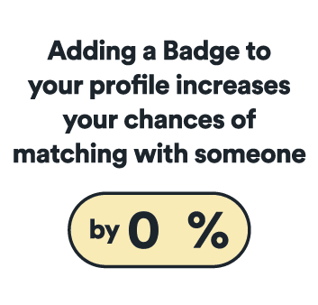 adding a badge to your profile increases your chances of matching with someone by 70%
